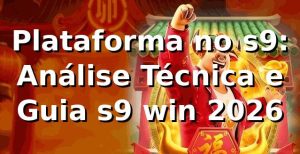 Plataforma no s9: Análise Técnica e Guia s9 win 2026 🚀
